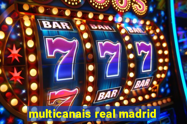 multicanais real madrid